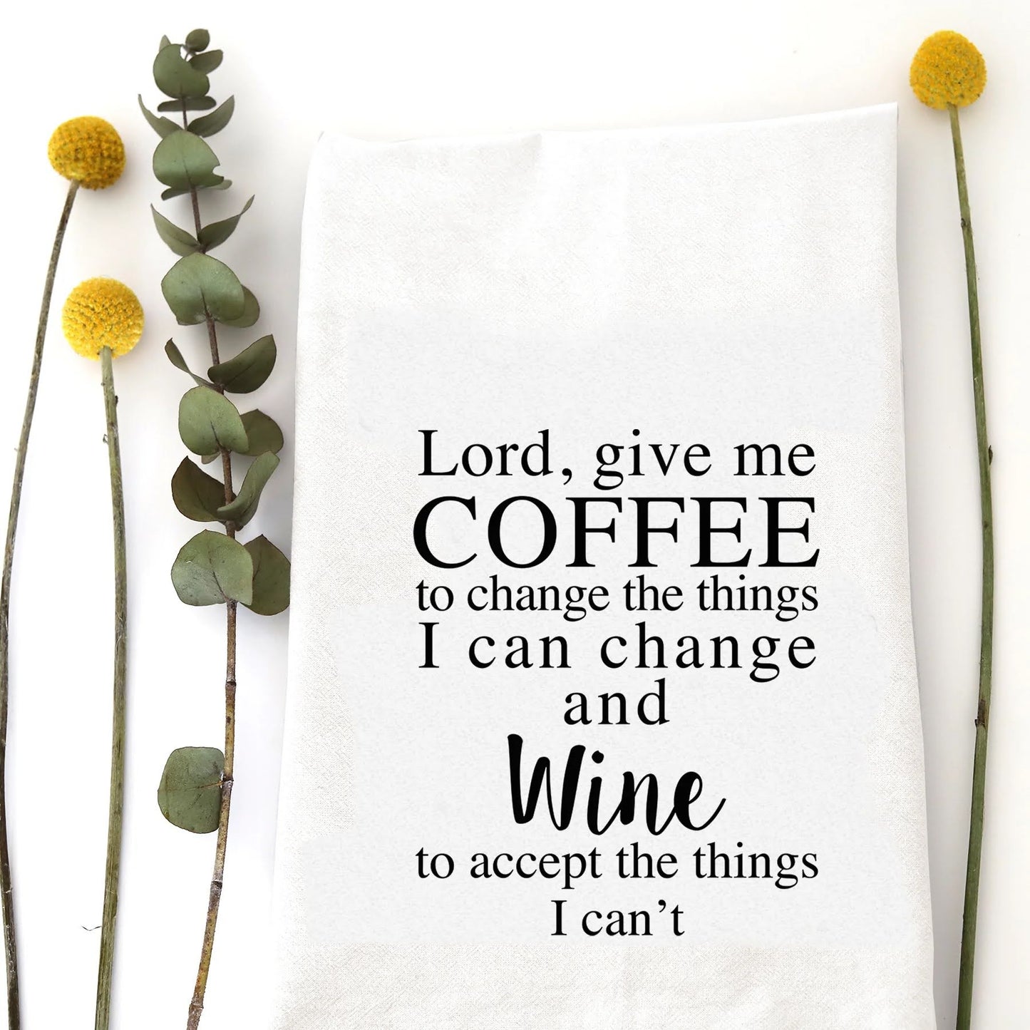 A tea towel with a funny saying - Lord, give me coffee to change the things I can change and wine to accept the things I can't.